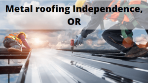Metal roofing Independence, Oregon