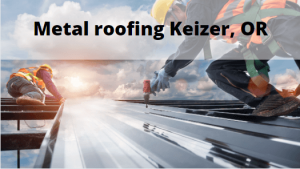 Metal roofing Keizer, Oregon