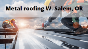Metal roofing W. Salem, Oregon