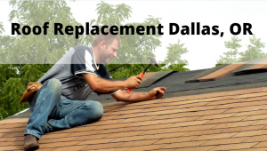 Roof Replacement Dallas Oregon
