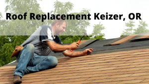 Roof Replacement Keizer Oregon