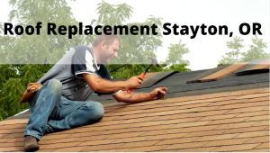 Roof Replacement Stayton Oregon