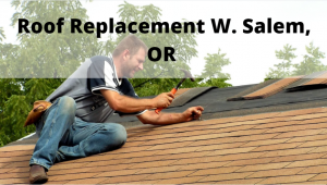 Roof Replacement W. Salem Oregon