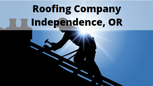 Roofing Company Independence, Oregon