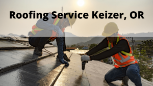 Roofing Service Keizer OR