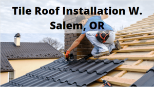 Tile Roof Installation W. Salem, Oregon