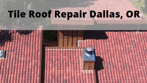 Tile Roof Repair Dallas, Oregon