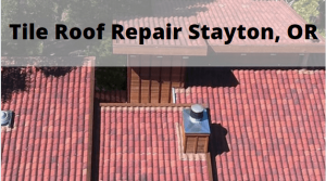 Tile Roof Repair Stayton, Oregon