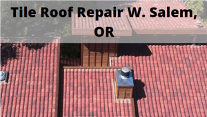 Tile Roof Repair W. Salem, Oregon
